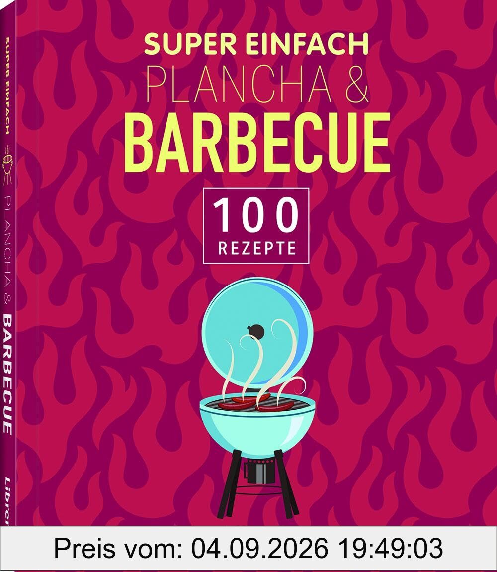 Super Einfach Plancha & Barbecue: 100 Rezepte