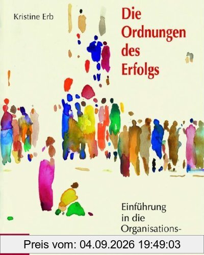 Die Ordnungen des Erfolgs: Einführung in die Organisationsaufstellung