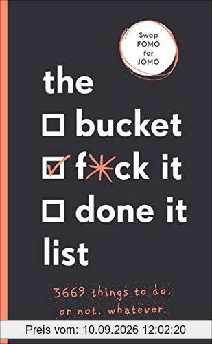 The Bucket, F*ck it, Done it List: 3,669 Things to Do. Or Not. Whatever