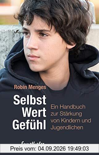 Selbst.Wert.Gefühl: Ein Handbuch zur Stärkung von Kindern und Jugendlichen