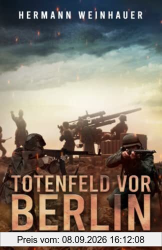 Totenfeld vor Berlin: Endkampf an der Ostfront im 2. Weltkrieg