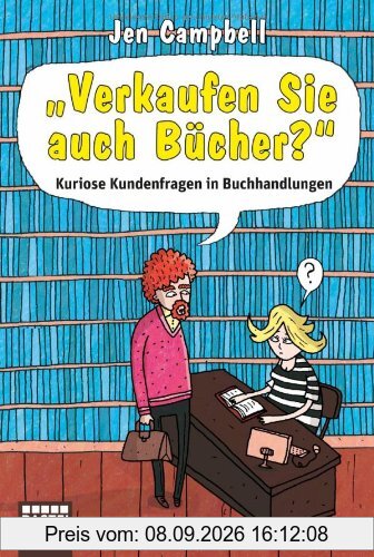 Verkaufen Sie auch Bücher?: Kuriose Kundenfragen in Buchhandlungen