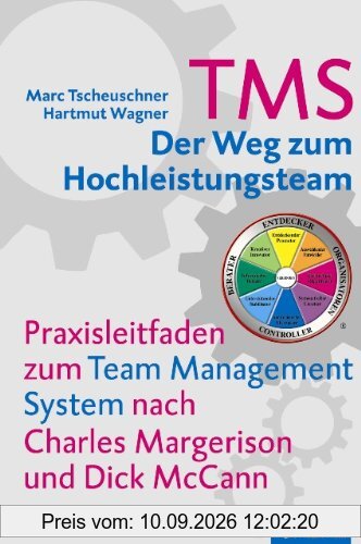 TMS - Der Weg zum Hochleistungsteam: Praxisleitfaden zum Team Management System nach Charles Margerison und Dick McCann
