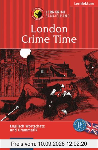 London Crime Time. Compact Lernkrimi Sammelband. Drei Lernziele in einem Band: Englisch Grammatik, Grundwortschatz, Aufbauwortschatz. Niveau B1 / B2 ... des Gemeinsamen Europäischen Referenzrahmens