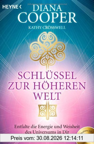 Schlüssel zur höheren Welt: Entfalte die Energie und Weisheit des Universums in dir