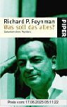 Binding : Taschenbuch, Edition : 5, Label : Piper Taschenbuch, Publisher : Piper Taschenbuch, NumberOfItems : 1, medium : Taschenbuch, numberOfPages : 160, publicationDate : 2001-05-01, authors : Feynman, Richard P., translators : Inge Leipold, ISBN : 3492233163