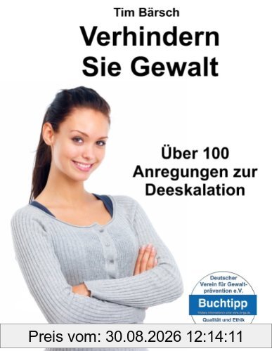 Verhindern Sie Gewalt: Über 100 Anregungen zur Deeskalation