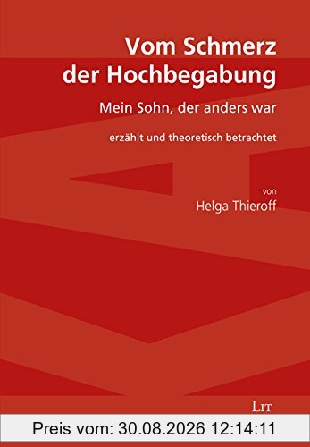 Vom Schmerz der Hochbegabung: Mein Sohn, der anders war. Erzählt und theoretisch betrachtet