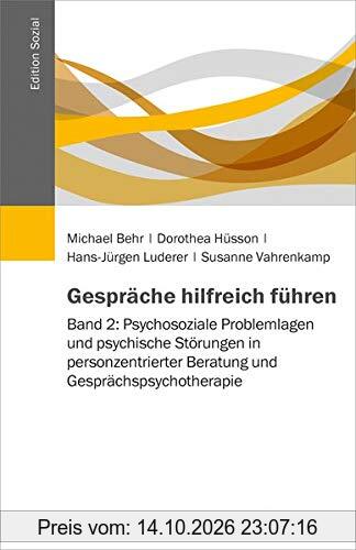Gespräche hilfreich führen: Band 2: Psychosoziale Problemlagen und psychische Störungen in personzentrierter Beratung und …