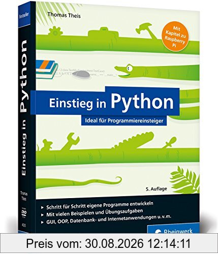 Einstieg in Python: Ideal für Programmieranfänger. Inkl. Einstieg in objektorientierte Programmierung, Datenbankanwendung, Raspberry Pi u. v. m.