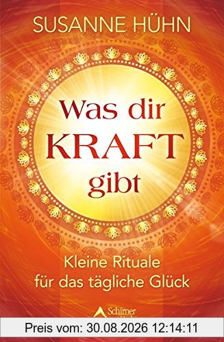 Was dir Kraft gibt: Kleine Rituale für das tägliche Glück