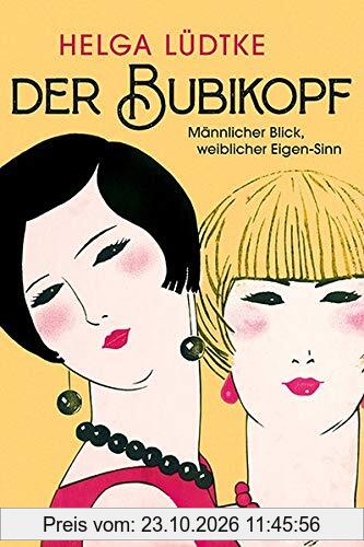 Der Bubikopf: Männlicher Blick - weiblicher Eigen-Sinn