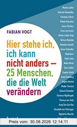 Hier stehe ich, ich kann nicht anders – 25 Menschen, die die Welt verändern