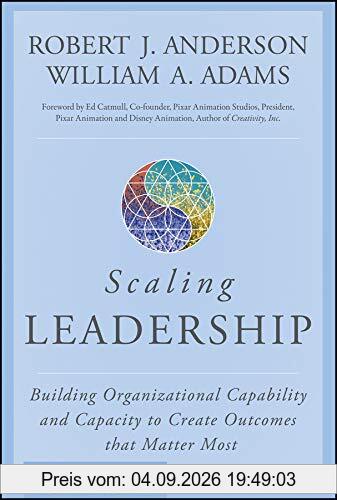 Scaling Leadership: Building Organizational Capability and Capacity to Create Outcomes that Matter Most