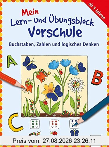 Buchstaben, Zahlen und logisches Denken: Mein Lern- und Übungsblock für die Vorschule: