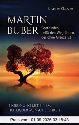 Martin Buber – Gott finden, heißt den Weg finden, der ohne Grenze ist: Begegnung mit einem Hüter der Menschlichkeit
