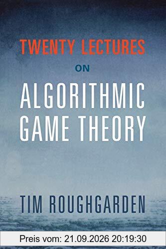 Twenty Lectures on Algorithmic Game Theory