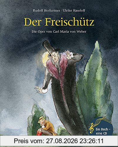 Der Freischütz: Die Oper von Carl Maria von Weber (Musikalisches Bilderbuch mit CD)