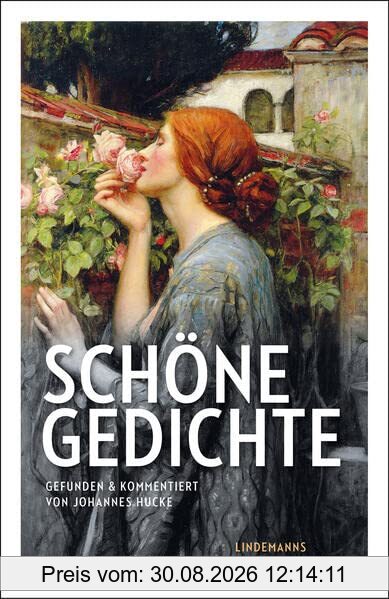 Schöne Gedichte: Gefunden und kommentiert von Johannes Hucke (Lindemanns Bibliothek)