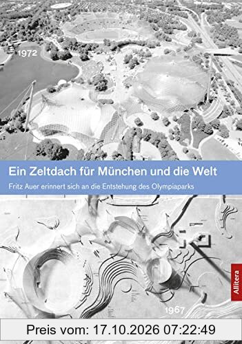 Ein Zeltdach für München und die Welt: Fritz Auer erinnert an die Verwirklichung einer Idee: Fritz Auer erinnert sich an die Entstehung des …
