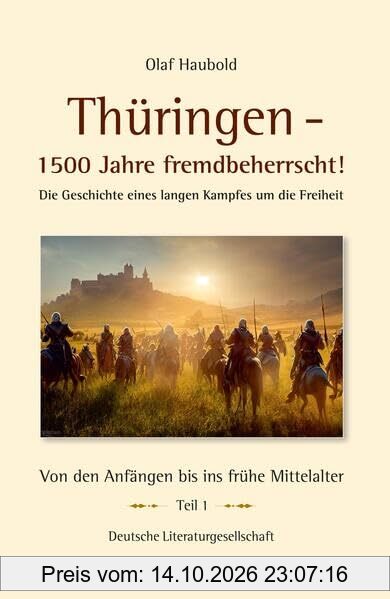 Thüringen – 1500 Jahre fremdbeherrscht!: Die Geschichte eines langen Kampfes um die Freiheit