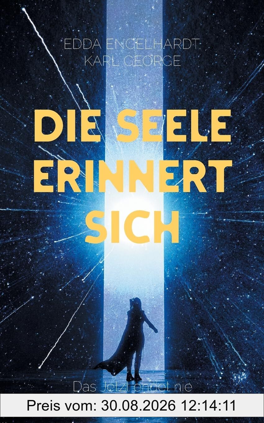 Die Seele erinnert sich: Das Jetzt endet nie