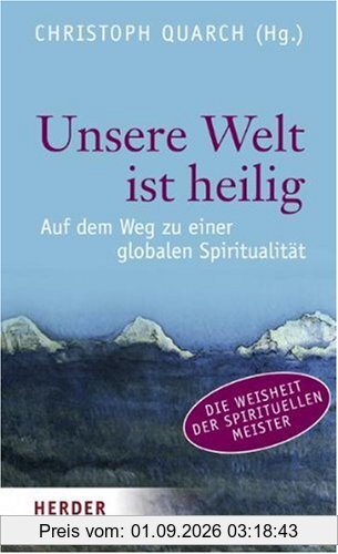 Unsere Welt ist heilig: Auf dem Weg zu einer globalen Spiritualität