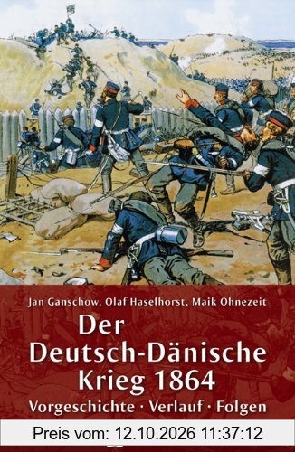 Der Deutsch-Dänische Krieg 1864: Vorgeschichte - Verlauf - Folgen