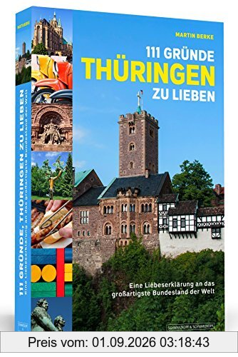 111 Gründe, Thüringen zu lieben - Eine Liebeserklärung an das großartigste Bundesland der Welt