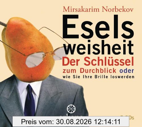 Eselsweisheit: Der Schlüssel zum Durchblick oder wie Sie Ihre Brille loswerden - 5 CDs