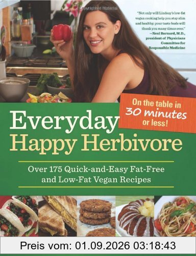 Everyday Happy Herbivore: Over 175 Quick-And-Easy Fat-Free and Low-Fat Vegan Recipes