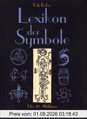Lexikon der Symbole - 1.800 Stichwörter und über 900 Abbildungen zu den wesentlichen Symbolen der Antike, der christlichen Kunst und fremder Kulturen