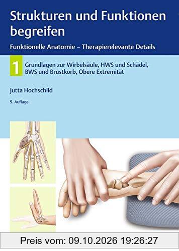 Strukturen und Funktionen begreifen, Funktionelle Anatomie: Band 1: Wirbelsäule und obere Extremität (Physiofachbuch)
