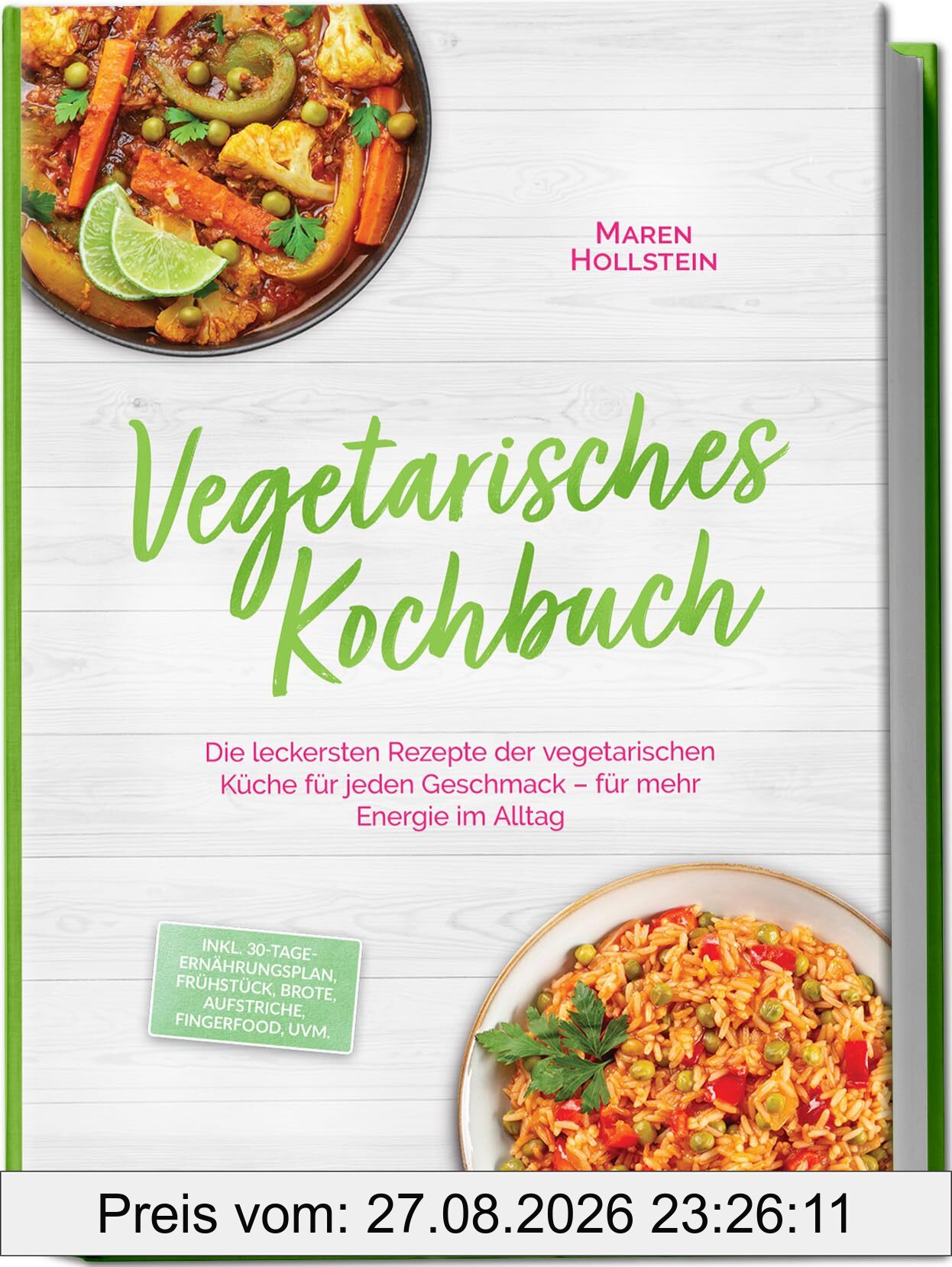 Vegetarisches Kochbuch: Die leckersten Rezepte der vegetarischen Küche für jeden Geschmack – für mehr Energie im Alltag – inkl. 30-Tage-Ernährungsplan, Frühstück, Brote, Aufstriche, Fingerfood, uvm.