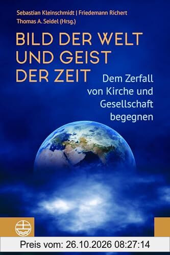 Bild der Welt und Geist der Zeit: Dem Zerfall von Kirche und Gesellschaft begegnen