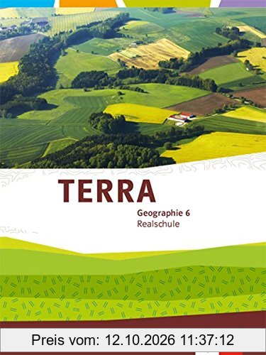 TERRA Geographie 6. Ausgabe Bayern Realschule: Schülerbuch Klasse 6 (TERRA Geographie. Ausgabe für Bayern Realschule ab 2016)