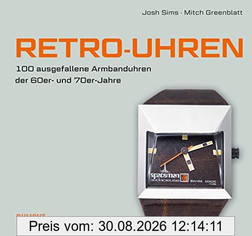 Retro-Uhren: 100 ausgefallene Armbanduhren der 60er- und 70er-Jahre