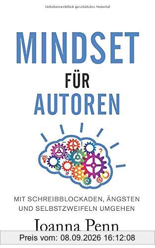Mindset für Autoren: Mit Schreibblockaden, Ängsten und Selbstzweifeln umgehen