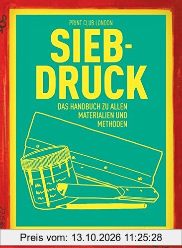 Siebdruck: Das Handbuch zu allen Materialien und Methoden
