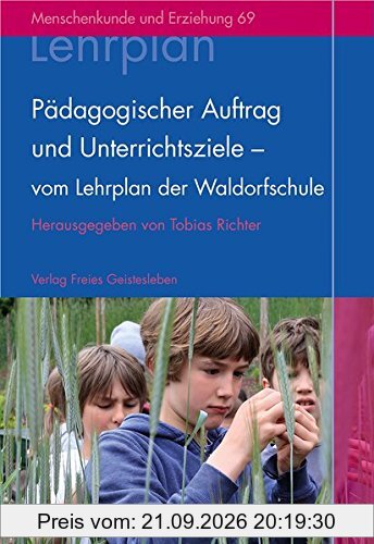 Pädagogischer Auftrag und Unterrichtsziele - vom Lehrplan der Waldorfschule (Menschenkunde und Erziehung)