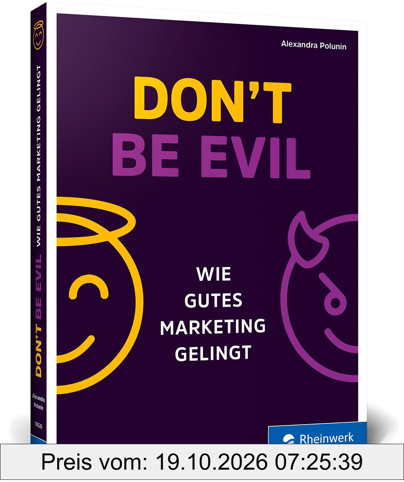 Don’t be evil: Wie gutes Marketing gelingt. Das Praxishandbuch für ethisches Marketing: mit Transparenz, Diversität und sozialer …