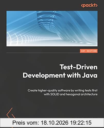 Test-Driven Development with Java: Create higher-quality software by writing tests first with SOLID and hexagonal architecture