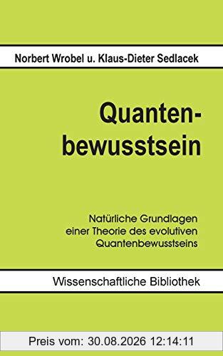 Quantenbewusstsein: Natürliche Grundlagen einer Theorie des evolutiven Quantenbewusstseins