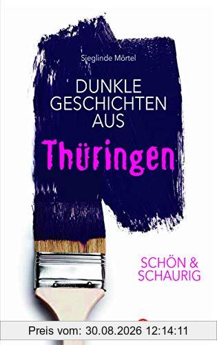 SCHÖN & SCHAURIG - Dunkle Geschichten aus Thüringen (Geschichten und Anekdoten)