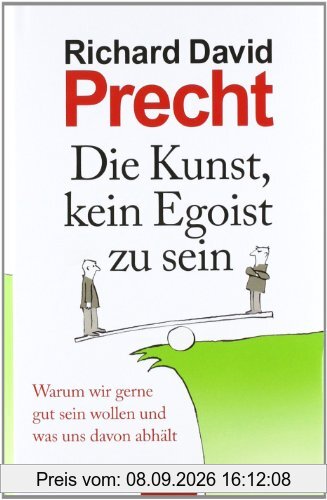 Die Kunst, kein Egoist zu sein: Warum wir gerne gut sein wollen und was uns davon abhält