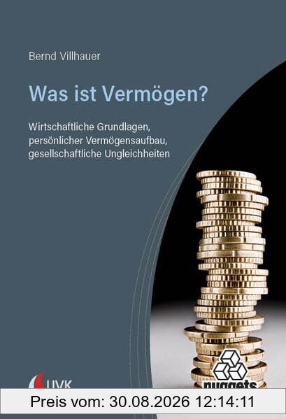 Was ist Vermögen?: Wirtschaftliche Grundlagen, persönlicher Vermögensaufbau, gesellschaftliche Ungleichheiten (nuggets)