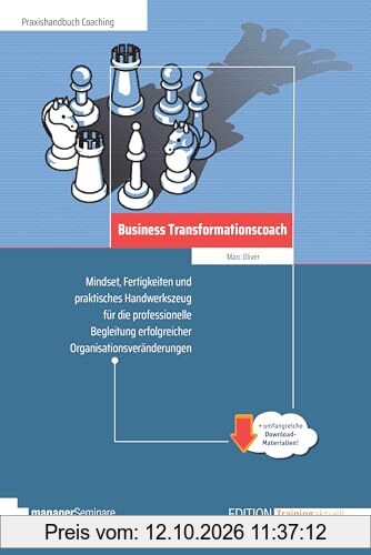 Business Transformationscoach: Mindset, Fertigkeiten und praktisches Handwerkszeug für die professionelle Begleitung erfolgreicher …