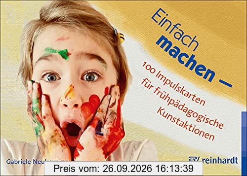 Einfach machen - 100 Impulskarten für frühpädagogische Kunstaktionen