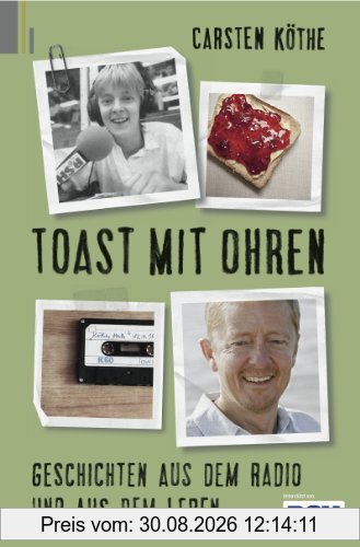 Toast mit Ohren: Geschichten aus dem Radio und aus dem Leben