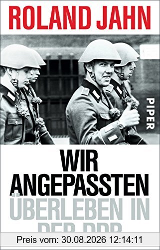 Wir Angepassten: Überleben in der DDR